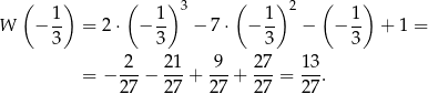  ( ) ( ) 3 ( )2 ( ) 1- 1- 1- 1- W − 3 = 2 ⋅ − 3 − 7⋅ − 3 − − 3 + 1 = = − -2-− 21-+ -9-+ 27-= 13. 27 27 2 7 27 27 