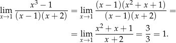  3 2 lim ----x--−-1-----= lim (x-−-1)(x--+-x-+-1)-= x→ 1(x − 1)(x + 2) x→ 1 (x− 1)(x+ 2) 2 = lim x--+-x-+-1-= 3-= 1 . x→ 1 x+ 2 3 