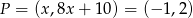 P = (x,8x + 10 ) = (− 1,2) 