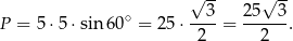  √ -- √ -- ∘ ---3 25---3 P = 5 ⋅5⋅ sin 60 = 2 5⋅ 2 = 2 . 