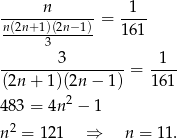 ------n------ = -1-- n(2n+1)(2n−-1) 16 1 3 --------3-------- = --1- (2n + 1)(2n − 1) 1 61 2 483 = 4n − 1 n2 = 12 1 ⇒ n = 11 . 