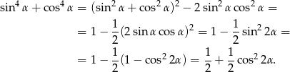  4 4 2 2 2 2 2 sin α + cos α = (sin α + cos α ) − 2 sin α cos α = 1 2 1 2 = 1− -(2 sin α cosα) = 1− -sin 2α = 2 2 = 1− 1(1 − cos2 2α) = 1-+ 1-cos22α. 2 2 2 