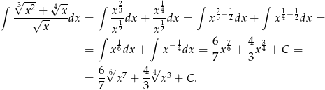 ∫ √3-2- √4-- ∫ 2 1 ∫ ∫ --x√-+---x-dx = x3-dx + x-4dx = x23− 12dx + x14− 12dx = x x12 x 12 ∫ 1 ∫ 1 6 7 4 3 = x6dx + x− 4dx = -x 6 + -x4 + C = 7 3 6-6√ -7- 4√4 -3- = 7 x + 3 x + C. 