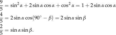 9-= sin2α + 2 sin α cosα + co s2α = 1 + 2 sinα cos α 5 4 ∘ --= 2sin αco s(90 − β) = 2 sin α sin β 5 2-= sinα sinβ . 5 