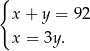 { x + y = 92 x = 3y. 