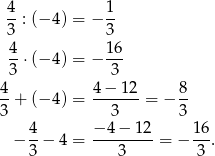  4 1 --: (−4 ) = − -- 3 3 4⋅ (−4 ) = − 16- 3 3 4 4 − 12 8 --+ (−4 ) = -------= − -- 3 3 3 − 4-− 4 = −-4−--12-= − 16. 3 3 3 