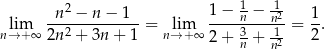  n2 − n − 1 1 − 1n − 12 1 lim --2----------= lim -----3---n1- = --. n→+ ∞ 2n + 3n + 1 n→ +∞ 2 + n + n2 2 