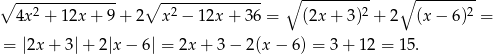 ∘ -------------- ∘ -------------- ∘ ---------- ∘ --------- 4x 2 + 12x + 9 + 2 x 2 − 1 2x+ 36 = (2x+ 3)2 + 2 (x − 6)2 = = |2x + 3| + 2|x− 6| = 2x + 3 − 2(x − 6) = 3 + 1 2 = 15. 