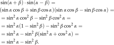 sin(α + β) ⋅sin(α − β) = (sin α cosβ + sin βco sα)(sin αco sβ − sinβ cos α) = 2 2 2 2 = sin α cos β − sin βc os α = = sin 2α(1 − sin2 β)− sin 2β cos2α = = sin 2α − sin2β (sin 2α + cos2 α) = 2 2 = sin α − sin β . 