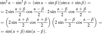 sin 2α − sin2β = (sinα − sin β)(sinα + sin β) = α+ β α− β α − β α+ β = 2sin ------cos ------⋅2sin ------cos ------= ( 2 2 ) ( 2 2 ) = 2 sin α-+--βco s α-+-β 2sin α-−-β-cos α−--β- = 2 2 2 2 = sin (α+ β)sin(α − β ). 