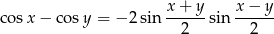 cosx − co sy = − 2 sin x-+-y-sin x-−-y- 2 2 