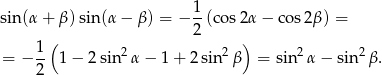  1 sin (α+ β)sin(α − β ) = − --(cos2 α− cos2β ) = ( 2 ) = − 1- 1− 2sin2 α− 1+ 2sin2β = sin2 α− sin 2β. 2 
