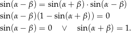 sin(α − β ) = sin (α+ β) ⋅sin (α− β) sin(α − β )(1− sin(α + β)) = 0 sin(α − β ) = 0 ∨ sin(α + β) = 1. 