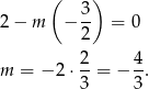  ( ) 2− m − 3- = 0 2 2 4 m = − 2⋅ --= − --. 3 3 