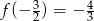  3 4 f (− 2) = − 3 