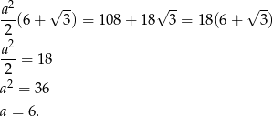  a2 √ -- √ -- √ -- --(6 + 3) = 10 8+ 1 8 3 = 18(6 + 3) 2 a2- 2 = 18 2 a = 36 a = 6. 