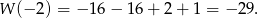 W (− 2) = − 16− 16+ 2+ 1 = − 29. 