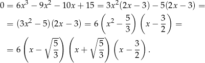 3 2 2 0 = 6x − 9x − 10x + 1 5 =( 3x (2x)− 3( )− 5 ()2x− 3) = 2 2 5- 3- = (3x − 5)(2x − 3) = 6 x − 3 x − 2 = ( ∘ -) ( ∘ -) ( ) 5- 5- 3- = 6 x − 3 x + 3 x − 2 . 