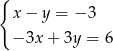 { x− y = − 3 −3x + 3y = 6 