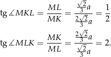  √ - ML -32a 1 tg ∡MKL = ---- = 2√2--= -- MK -3--a 2 2√2- tg ∡MLK = MK-- = √3--a= 2. ML --2a 3 