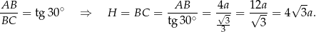 AB-- ∘ -AB--- -4a 12a- √ -- BC = tg 30 ⇒ H = BC = tg30 ∘ = √-3 = √ 3-= 4 3a. 3 