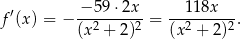  ′ − 59 ⋅2x 118x f (x ) = − --2-----2-= --2-----2. (x + 2) (x + 2) 