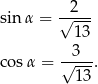 sin α = √-2--- 13 3 co sα = √---. 13 