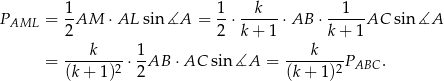 P = 1-AM ⋅AL sin∡A = 1-⋅ --k--⋅AB ⋅ --1--AC sin ∡A AML 2 2 k+ 1 k+ 1 k 1 k = -------2 ⋅--AB ⋅ AC sin ∡A = -------2PABC . (k + 1) 2 (k+ 1) 