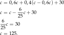 c = 0 ,6c + 0 ,4(c− 0 ,6c)+ 3 0 -6- c = c − 2 5c+ 30 6 ---c = 30 2 5 c = 1 25. 