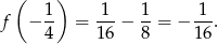  ( ) f − 1- = -1-− 1-= − 1-. 4 16 8 16 