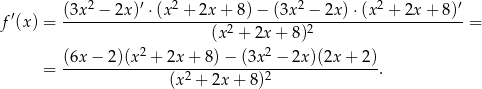  2 ′ 2 2 2 ′ f′(x) = (3x--−--2x)-⋅(x--+-2x-+-8)-−-(3x--−-2x-)⋅(x--+-2x-+--8) = (x2 + 2x + 8)2 2 2 = (6x-−--2)(x-+--2x-+-8)−--(3x--−-2x)(2x-+--2). (x2 + 2x + 8)2 
