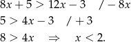 8x + 5 > 12x − 3 / − 8x 5 > 4x − 3 / + 3 8 > 4x ⇒ x < 2. 