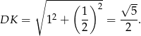  ∘ -----(---)2 √ -- 2 1- --5- DK = 1 + 2 = 2 . 