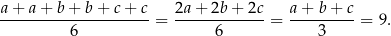 a-+-a-+-b-+-b+--c+--c= 2a-+-2b-+-2c-= a-+-b-+-c = 9. 6 6 3 