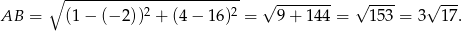  ------------------------ ∘ 2 2 √ -------- √ ---- √ --- AB = (1 − (− 2)) + (4− 16) = 9 + 14 4 = 153 = 3 17. 