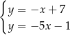 { y = −x + 7 y = − 5x− 1 