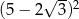  √ --2 (5 − 2 3) 