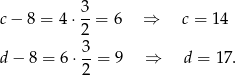  3- c− 8 = 4⋅ 2 = 6 ⇒ c = 14 3 d− 8 = 6 ⋅--= 9 ⇒ d = 17 . 2 