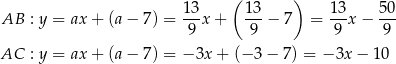  13 ( 1 3 ) 13 50 AB : y = ax + (a − 7) = --x + ---− 7 = --x − --- 9 9 9 9 AC : y = ax + (a − 7) = − 3x+ (− 3− 7) = − 3x − 10 