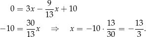  -9- 0 = 3x − 13 x + 10 30 13 13 −1 0 = ---x ⇒ x = − 1 0⋅ ---= − ---. 13 30 3 