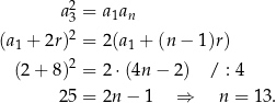  a2 = a a 3 1 n (a 1 + 2r)2 = 2(a1 + (n − 1)r) 2 (2 + 8) = 2⋅(4n − 2) / : 4 25 = 2n− 1 ⇒ n = 13. 