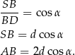 SB ----= cosα BD SB = dcos α AB = 2d cosα . 