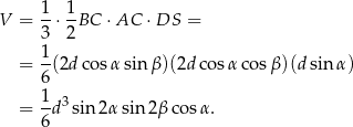 1- 1- V = 3 ⋅2 BC ⋅AC ⋅DS = 1 = -(2d cos αsin β)(2d cosα cos β)(d sin α) 6 = 1d 3sin2α sin2 βco sα. 6 