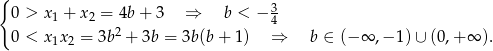 { 3 0 > x1 + x2 = 4b + 3 ⇒ b < − 4 0 < x1x2 = 3b 2 + 3b = 3b(b + 1) ⇒ b ∈ (− ∞ ,− 1) ∪ (0,+ ∞ ). 