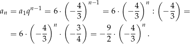  ( 4)n −1 ( 4 )n ( 4 ) an = a1qn−1 = 6 ⋅ − -- = 6⋅ − -- : − -- = ( ) ( 3) ( 3) 3 4 n 3 9 4 n = 6⋅ − -- ⋅ − -- = − --⋅ − -- . 3 4 2 3 