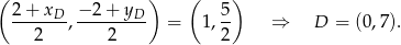 ( ) ( ) 2+ xD − 2+ yD 5 ---2---,----2---- = 1, 2- ⇒ D = (0,7 ). 