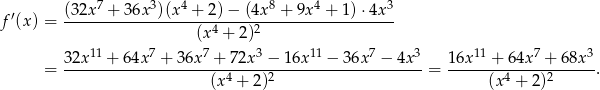  7 3 4 8 4 3 f′(x) = (3-2x-+--36x-)(x--+-2)-−-(4x--+-9x--+-1)-⋅4x-- (x 4 + 2 )2 3 2x11 + 64x7 + 36x7 + 72x 3 − 1 6x11 − 36x7 − 4x3 16x11 + 64x 7 + 68x 3 = ------------------------------------------------- = --------------------. (x 4 + 2)2 (x 4 + 2)2 