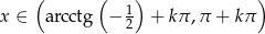  ( ( ) ) 1 x ∈ arcctg − 2 + kπ,π + kπ 
