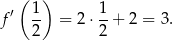  ( ) f′ 1- = 2⋅ 1+ 2 = 3. 2 2 