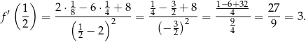  ( 1 ) 2⋅ 1− 6⋅ 1+ 8 1 − 3+ 8 1−-6+32 27 f′ -- = ---8(-----)42---= 4-(--2)2--= ---49--- = ---= 3. 2 1 − 2 − 32 4 9 2 